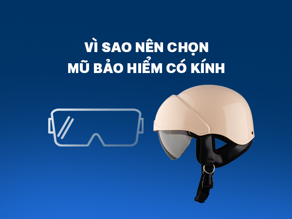 Vì sao nên chọn mũ bảo hiểm có kính tặng khách hàng