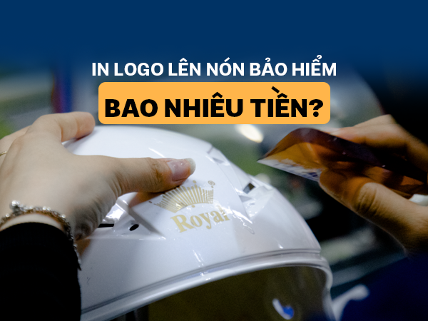 In logo lên nón bảo hiểm bao nhiêu tiền