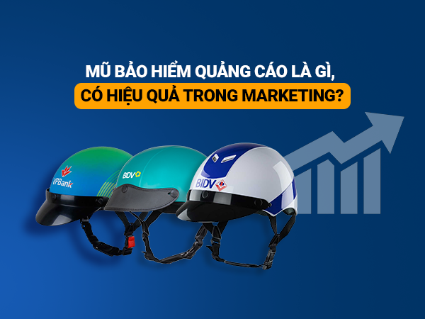 Mũ bảo hiểm quảng cáo là gì, có hiệu quả trong marketing?