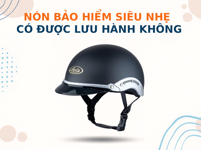 Nón bảo hiểm siêu nhẹ có được lưu hành tại Việt Nam không 4 Nón bảo hiểm siêu nhẹ có được lưu hành không
