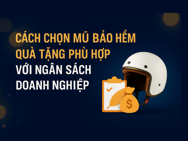 Cách chọn mũ bảo hiểm quà tặng phù hợp với ngân sách doanh nghiệp