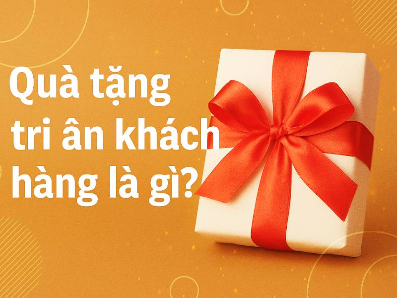 Mua quà tặng tri ân khách hàng nào vừa đẳng cấp? 1 Quà tặng tri ân khách hàng là gì?