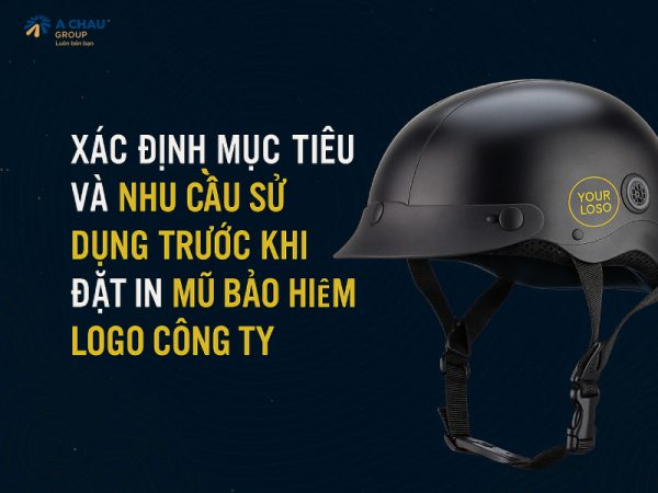 In nón bảo hiểm logo công ty ở đâu chất lượng nhất? 1 Xác định nhu cầu sử dụng trước khi in mũ bảo hiểm logo công ty