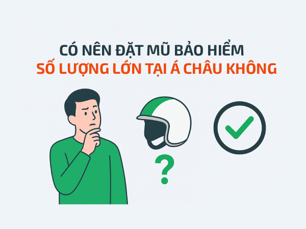 Có nên đặt mũ bảo hiểm số lượng lớn tại Á Châu