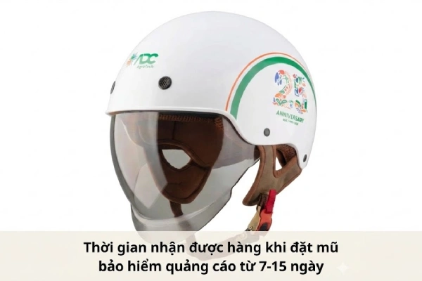 Bao lâu nhận được hàng khi đặt mũ bảo hiểm quảng cáo số lượng lớn?