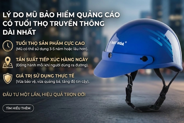 Lý do mũ bảo hiểm quảng cáo có tuổi thọ truyền thông dài nhất