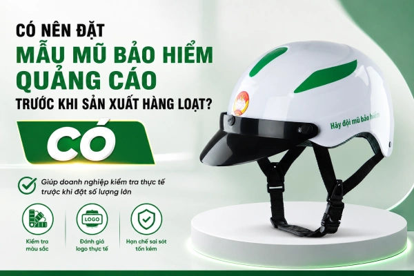 Có nên đặt mẫu mũ bảo hiểm quảng cáo trước khi sản xuất hàng loạt?