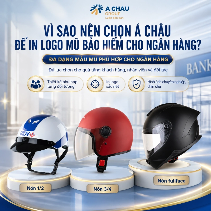Vì sao nên chọn Á Châu để in logo mũ bảo hiểm cho ngân hàng vì Đa dạng mẫu mũ phù hợp cho ngân hàng