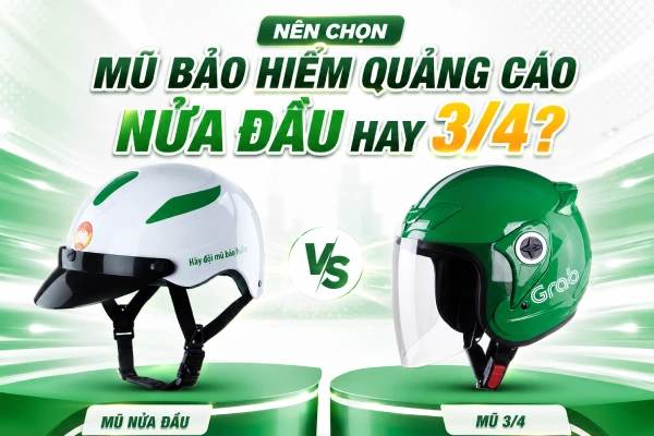 Mũ bảo hiểm quảng cáo nửa đầu hay 3/4 loại nào tốt hơn?