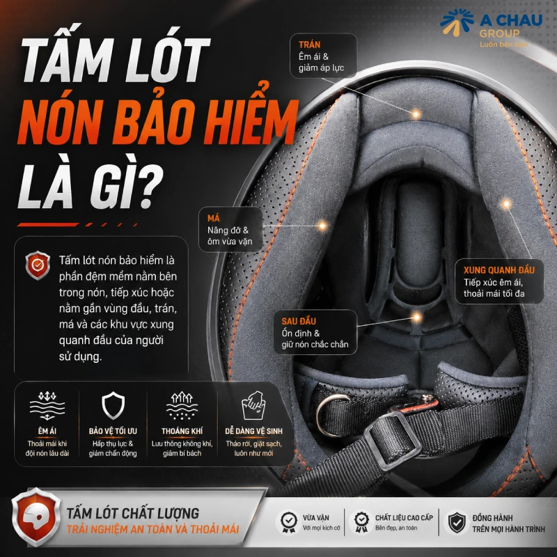 Tấm lót nón bảo hiểm là gì? Vật liệu nào? 1 Tấm lót nón bảo hiểm là phần đệm mềm nằm bên trong nón, tiếp xúc hoặc nằm gần vùng đầu, trán, má và các khu vực xung quanh đầu của người sử dụng.