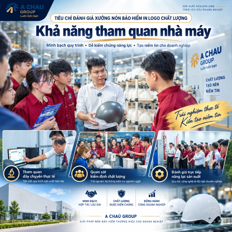 Tiêu chí đánh giá xưởng nón bảo hiểm in logo chất lượng là có Khả năng tham quan nhà máy